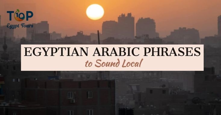 Basic Egyptian Arabic Phrases and Words to Sound Local